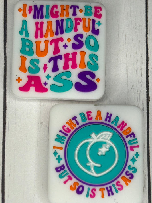 "I Might Be A Handful But So Is This Ass" Focal Bead