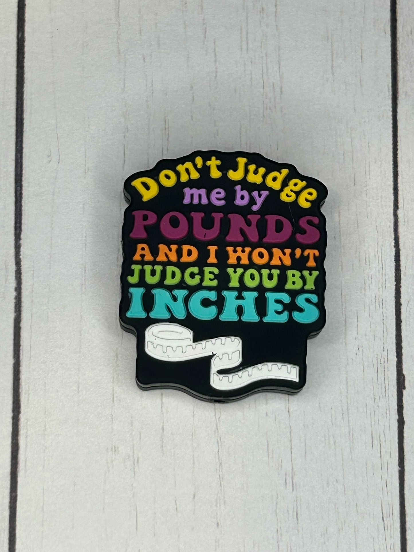 "Don't Judge Me By Pounds, And I Won't Judge You By Inches" Focal Bead