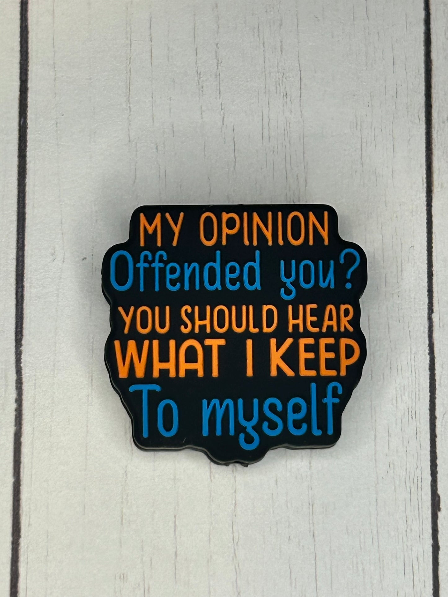 "My Opinion Offended You? You Should Hear What I Keep To Myself" Focal Bead