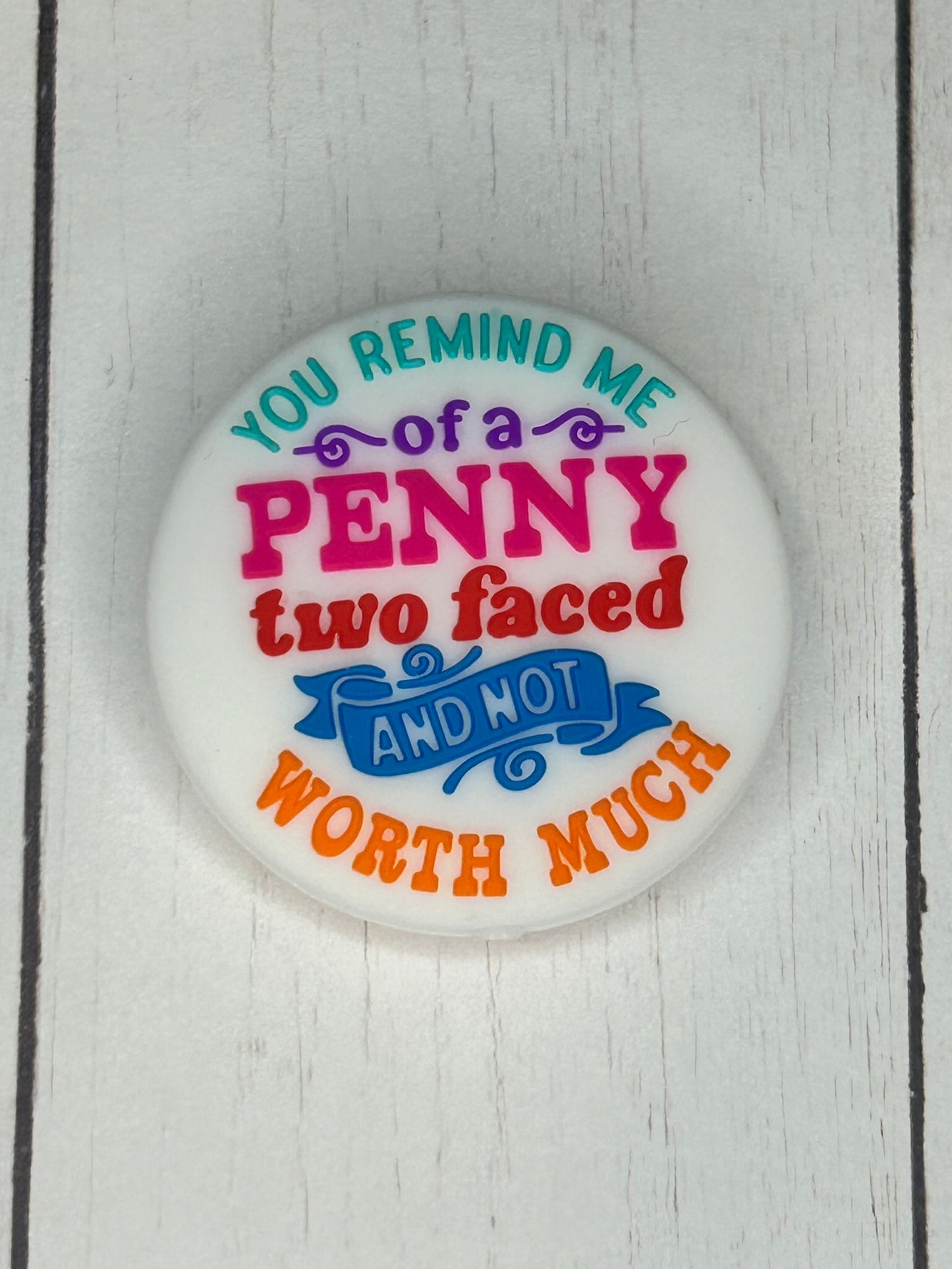"You Remind Me Of A Penny, Two Faced And Nor Worth Much" Focal Bead