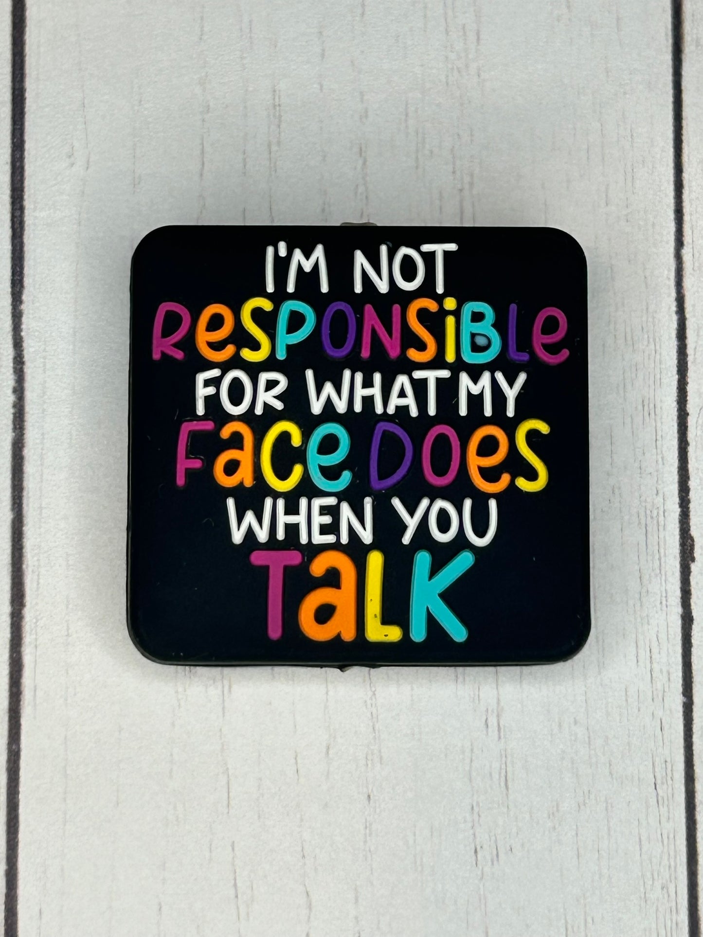 "I'm Not Responsible For What My Face Does When You Talk" Focal Bead
