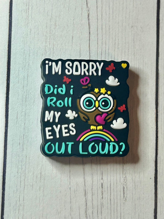 "I'm Sorry Did I Roll My Eyes Out Loud" Focal Bead