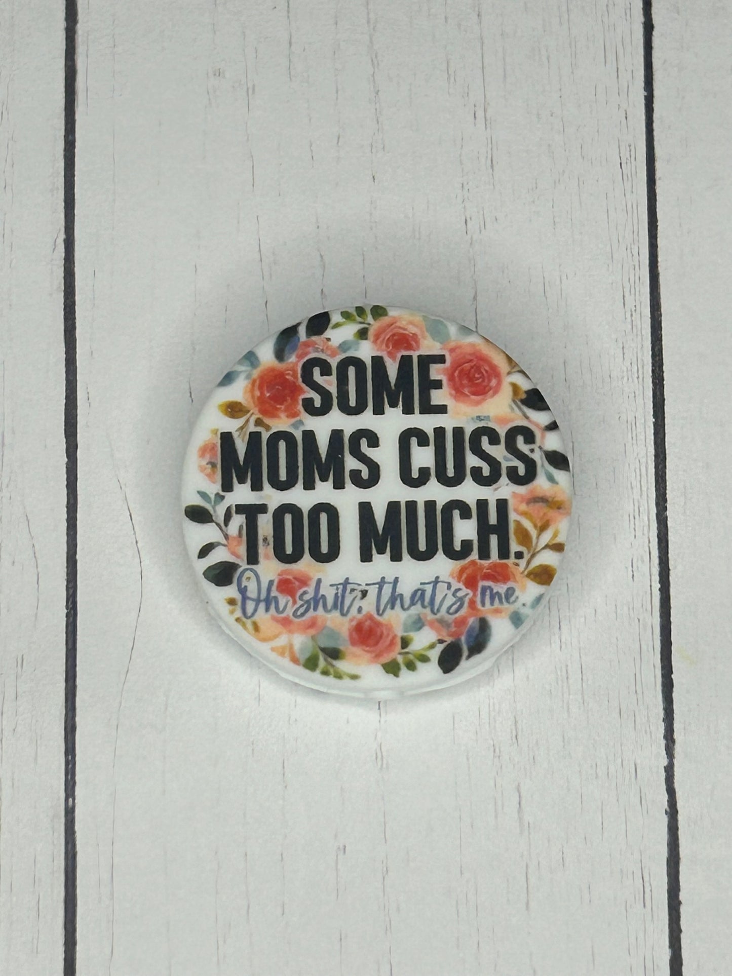"Some Moms Cuss, Oh Shit - That's Me" Focal Bead
