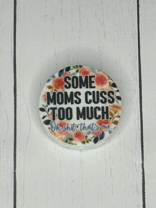 "Some Moms Cuss, Oh Shit - That's Me" Focal Bead