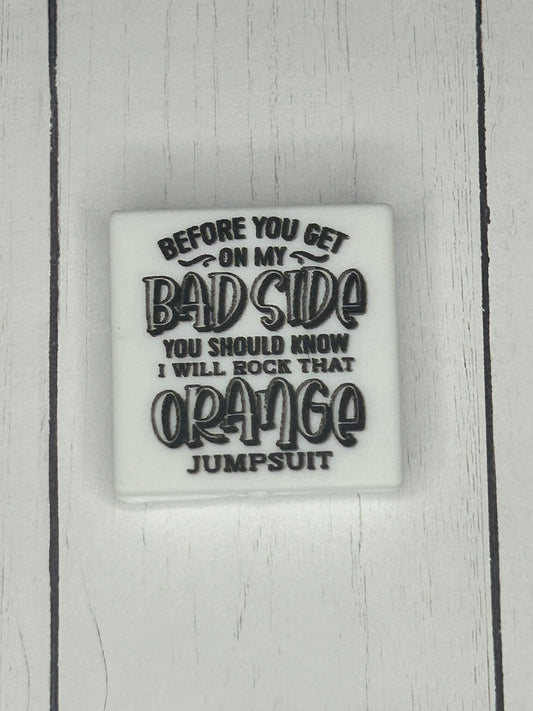 "Before You Get On My Bad Side, You Should Know I Will Rock That Orange Jumpsuit" Focal Bead