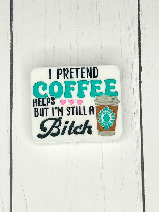 "I Pretend Coffee Helps But I'm Still A Bitch" Focal Bead