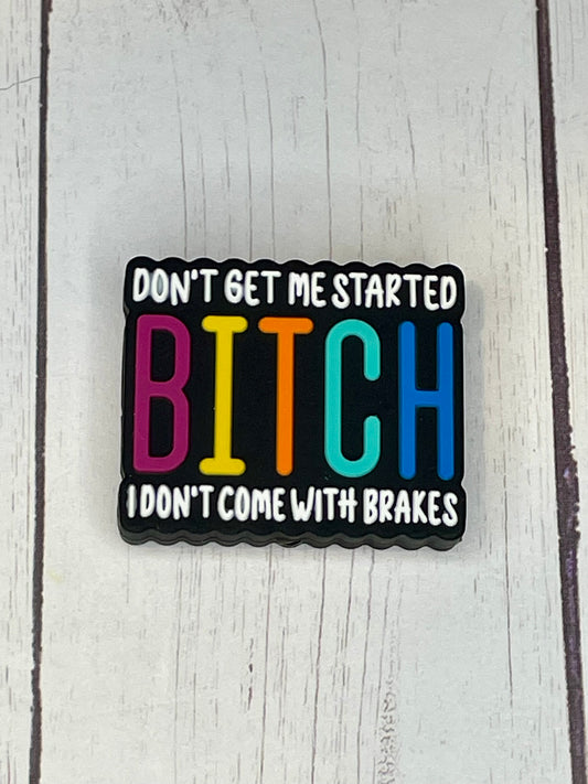 "Don't Get Me Started Bitch, I Don't Come With Brakes" Focal Bead