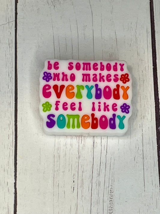 "Be Somebody Who Makes Everybody Feel Like Somebody" Focal Bead