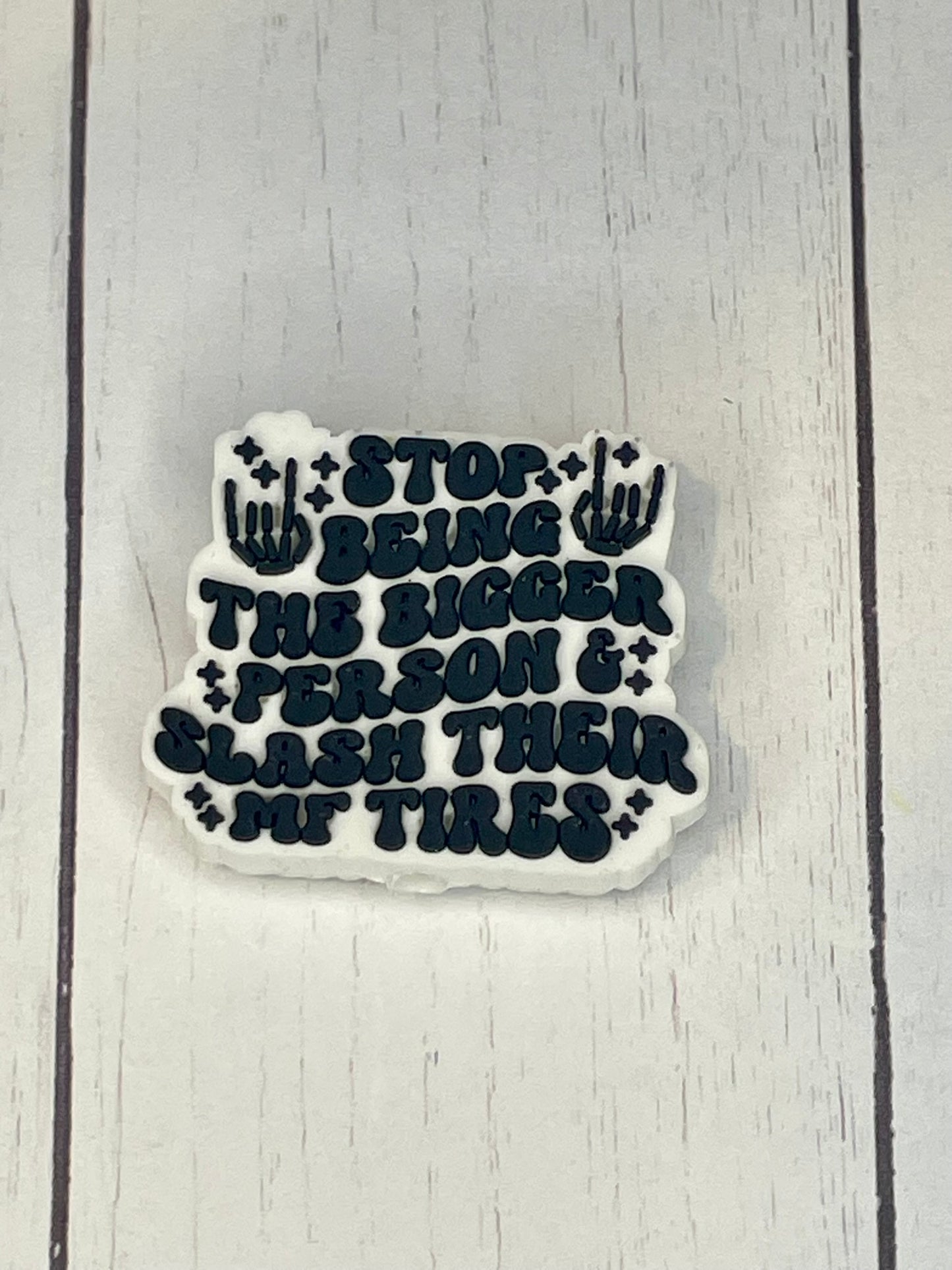 "Stop Being The Bigger Person & Splash Their MF Tires" Focal Bead