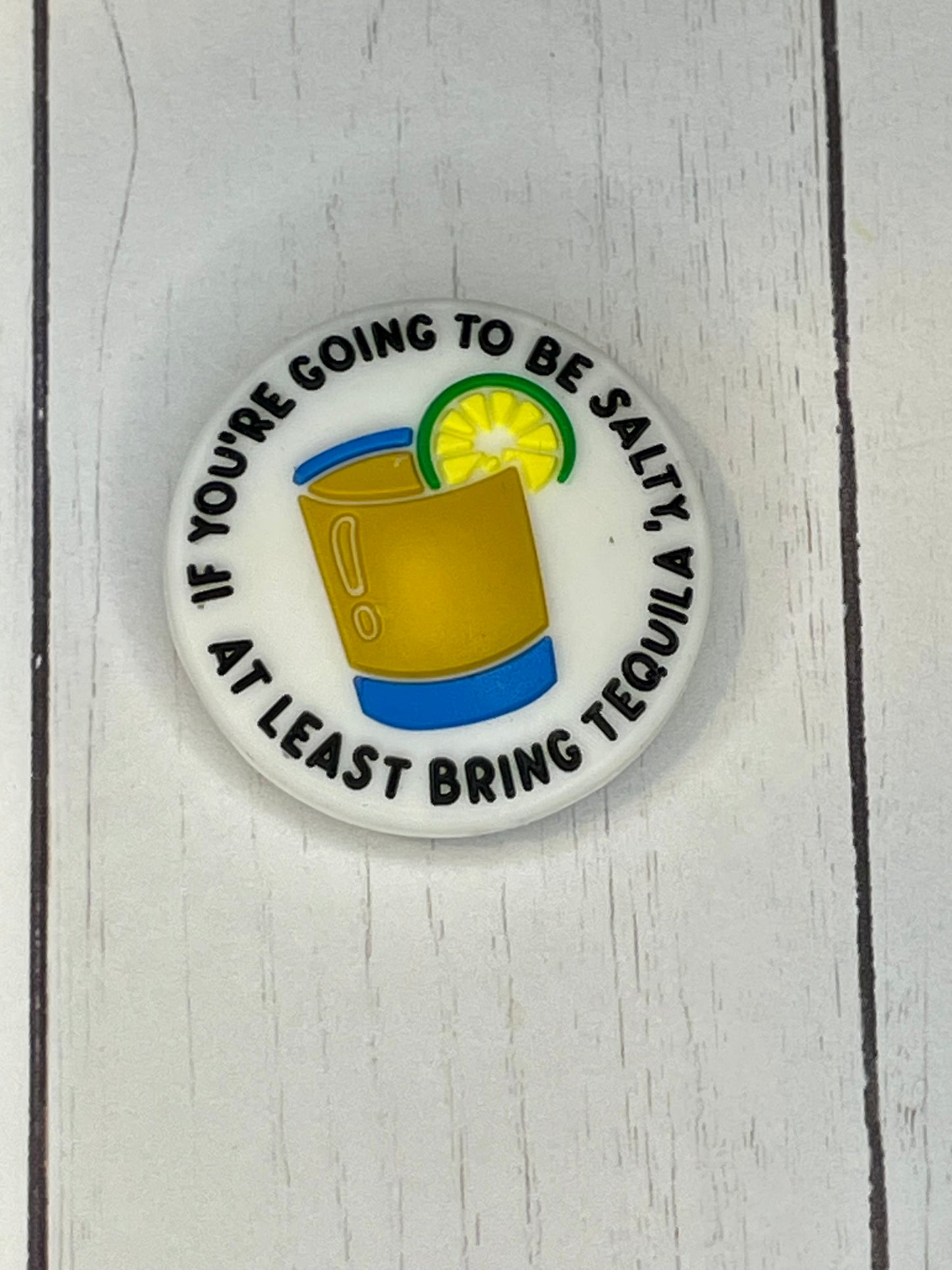 "If You're Going To Be Salty, At Least Bring Tequila" Focal Bead