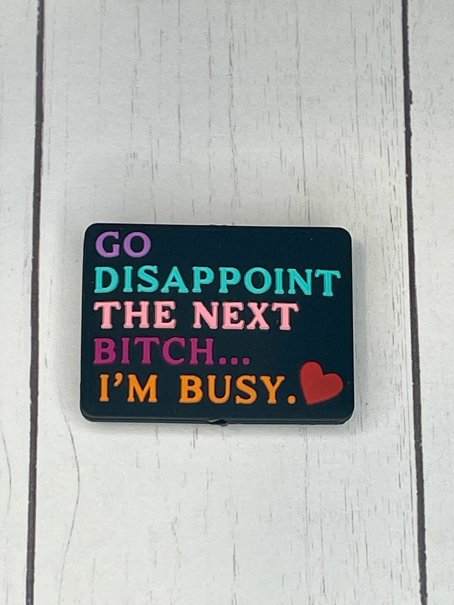 "Go Disappoint The Next Bitch... I'm Busy" Focal Bead