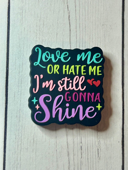 "Love Me Or Hate Me, I'm Still Gonna Shine" Focal Bead