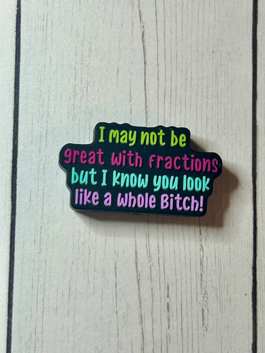 "I May Not Be Great With Fractions But I Know You Look Like A Whole Bitch" Focal Bead