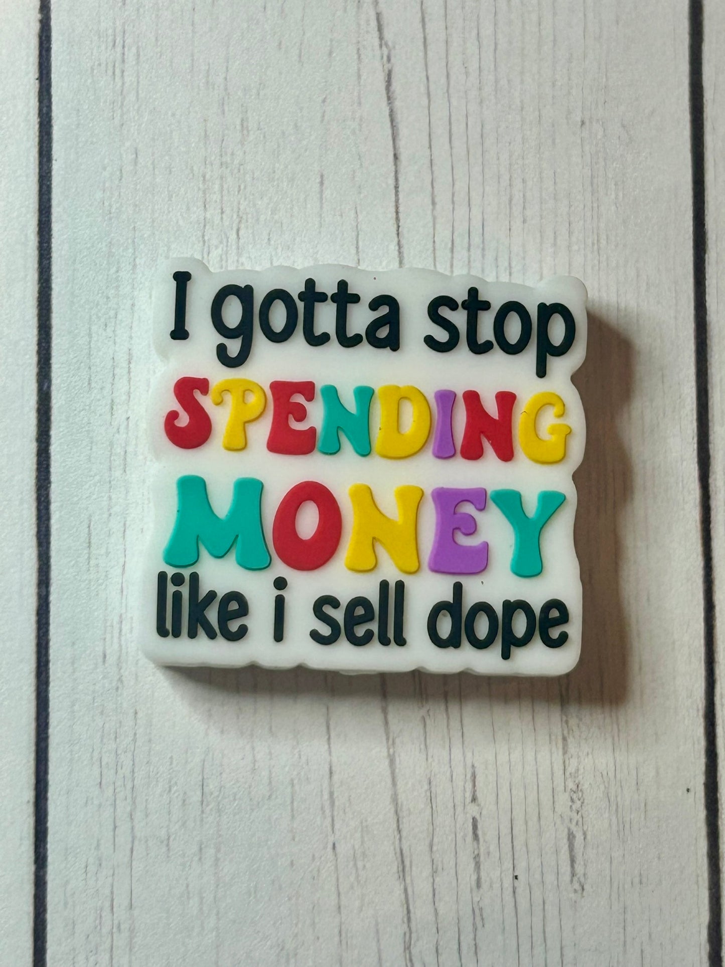 "I Gotta Stop Spending Money Like I Sell Dope" Focal Bead