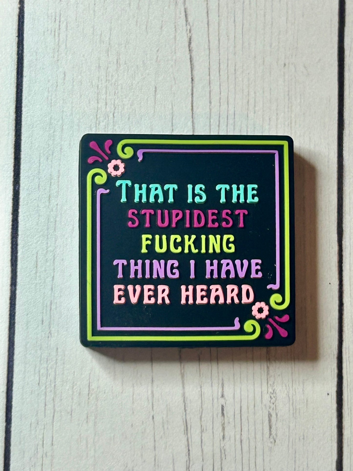 "That Is The Stupidest Fucking Thing I Have Ever Heard" Focal Bead