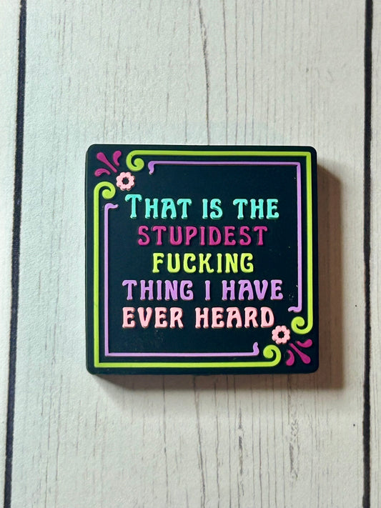 "That Is The Stupidest Fucking Thing I Have Ever Heard" Focal Bead