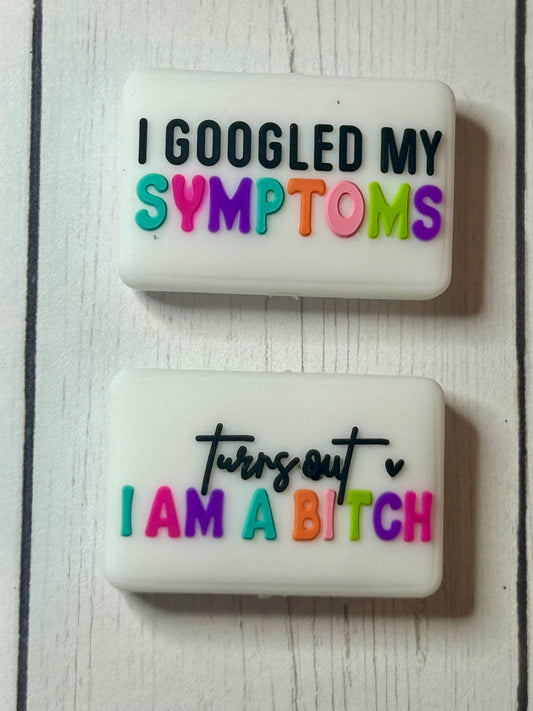 "I Googled My Symptoms, Turns Out - I Am A Bitch" Focal Bead