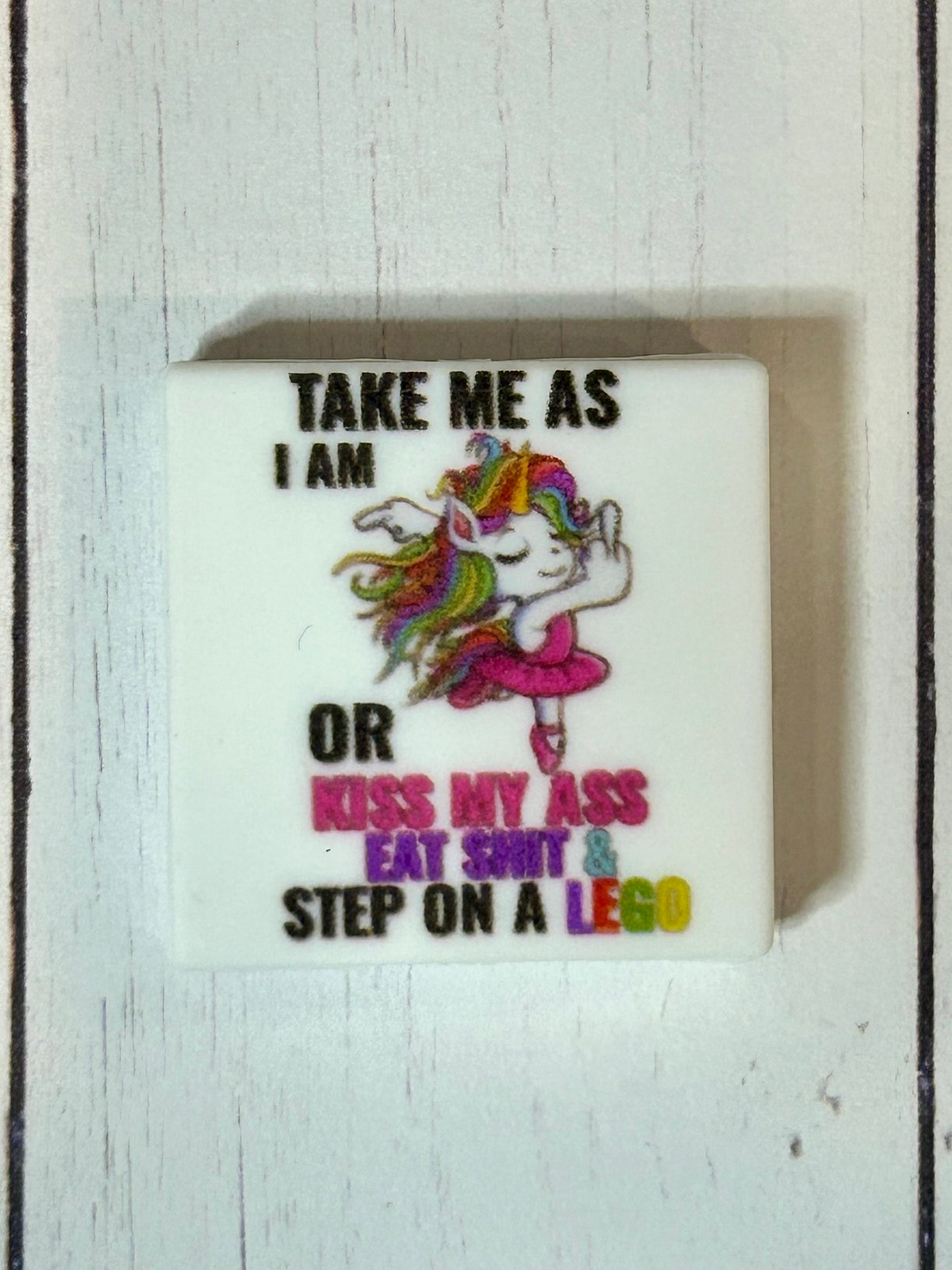 "Take Me As I Am or Kiss My Ass, Eat Shit, Step On A Lego" Focal Bead