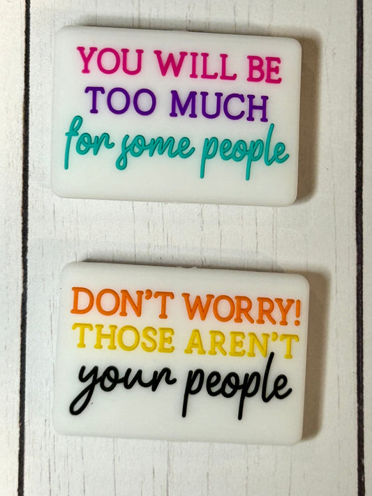 "You Will Be Too Much For Some People. Don't Worry Those Aren't Your People" Focal Bead