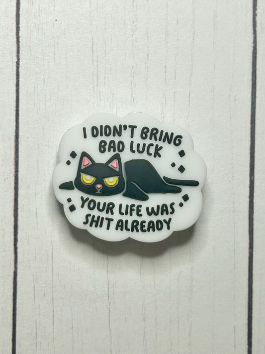 "I Didn't Bring Bad Luck, Your Life Was Shit Already" Focal Bead