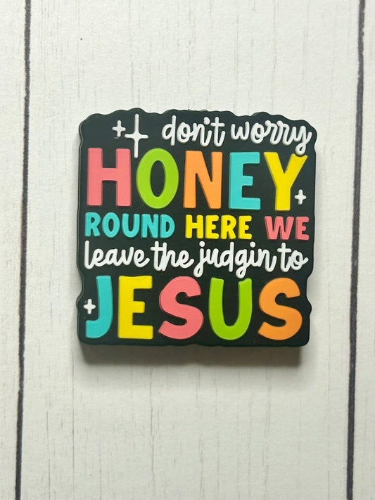 "Don't Worry Honey, Round Here We Leave The Judging to Jesus" Focal Bead