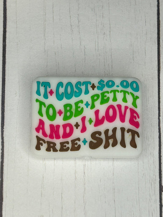"It Costs $0.00 To Be Petty And I Love Free Shit 2.0" Focal Bead