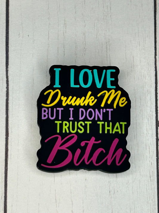 "I Love Drunk Me, But I Don't Trust That Bitch" Focal Bead