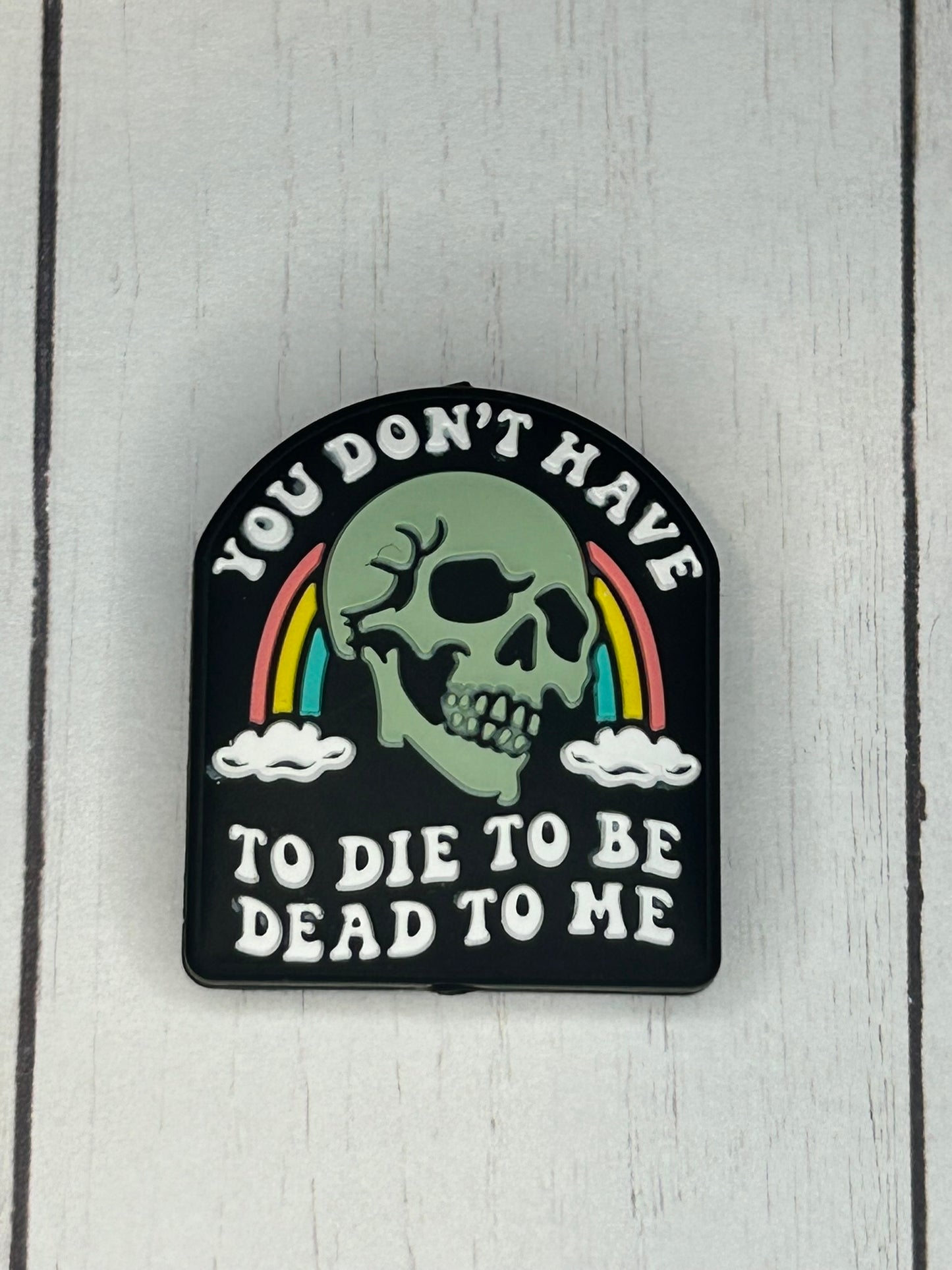 "You Don't Have To Die, To Be Dead To Me" Focal Bead