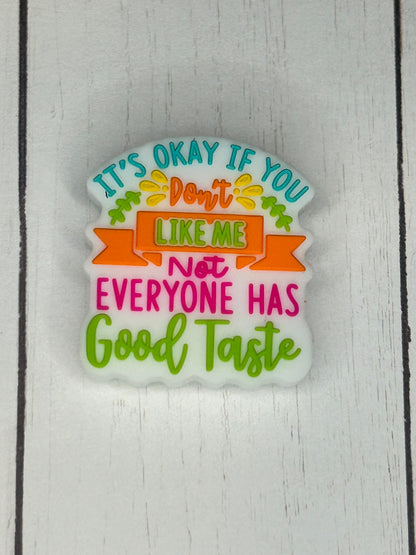 "It's Okay If You Don't Like Me, Not Everyone Has Good Taste" Focal Bead