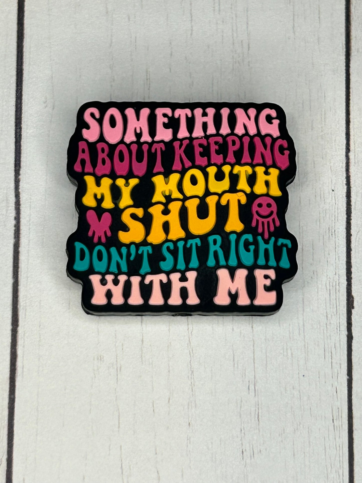 "Something About Keeping My Mouth Shut, Don't Sit Right With Me" Focal Bead