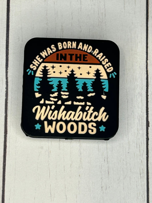 "She Was Born And Raised In The Wishabitch Woods" Focal Bead