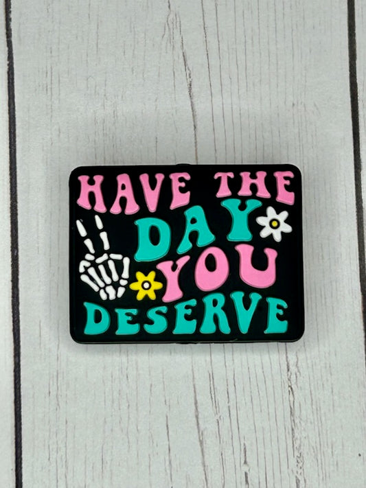 "Have The Day You Deserve" Focal Bead