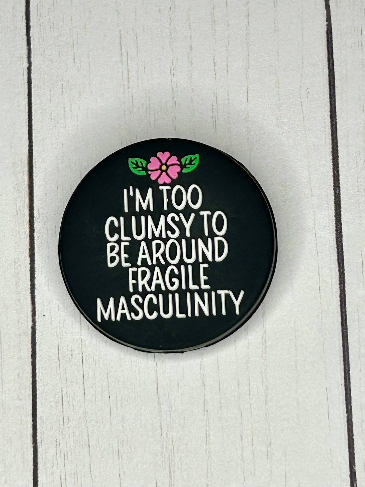 "I'm Too Clumsy To Be Around Fragile Masculinity" Focal Bead