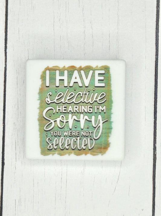 "I Have Selective Hearing, I'm Sorry You Were Not Selected" Focal Bead