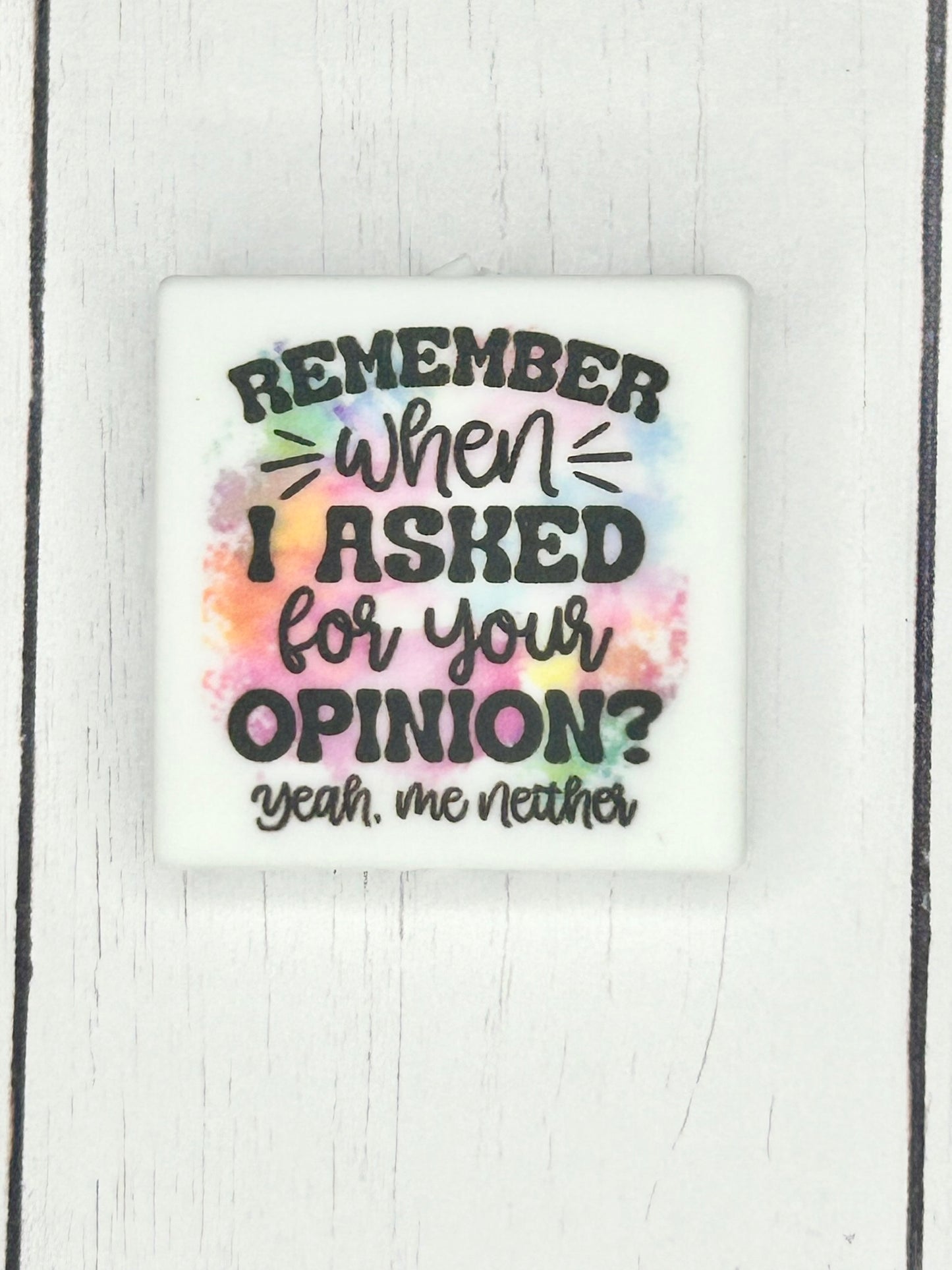 "Remember When I Asked For Your Opinion, Yeah Me Neither" Focal Bead