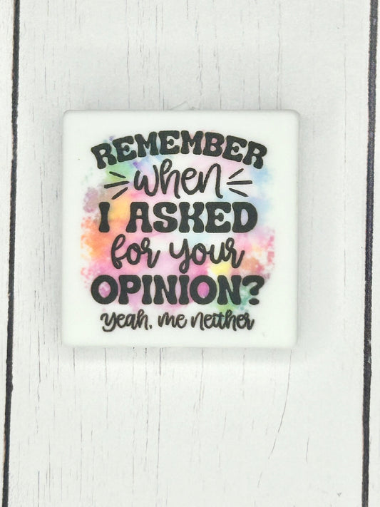 "Remember When I Asked For Your Opinion, Yeah Me Neither" Focal Bead