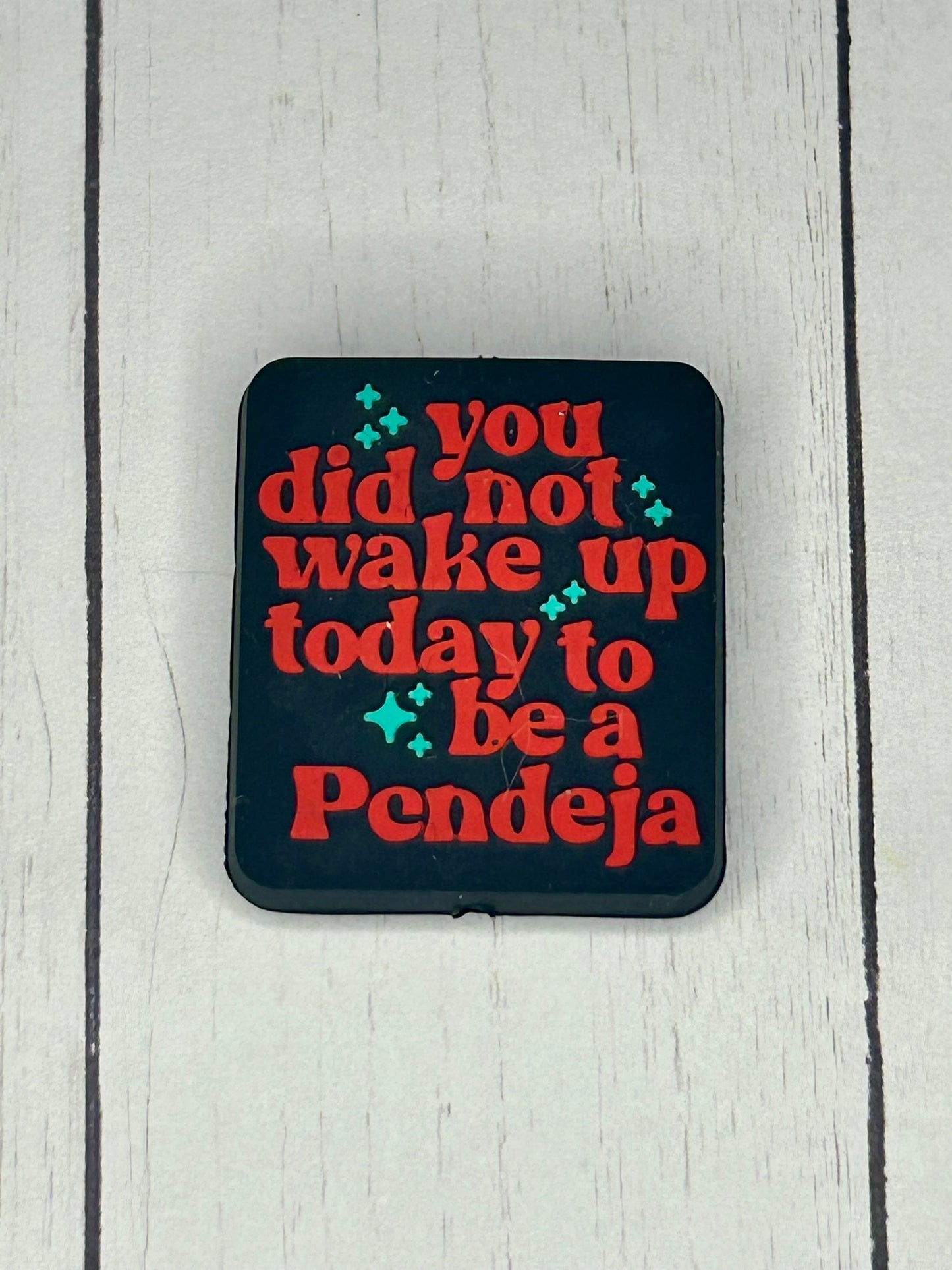 "You Did Not Wake Up Today to Be A Pendeja" Focal Bead