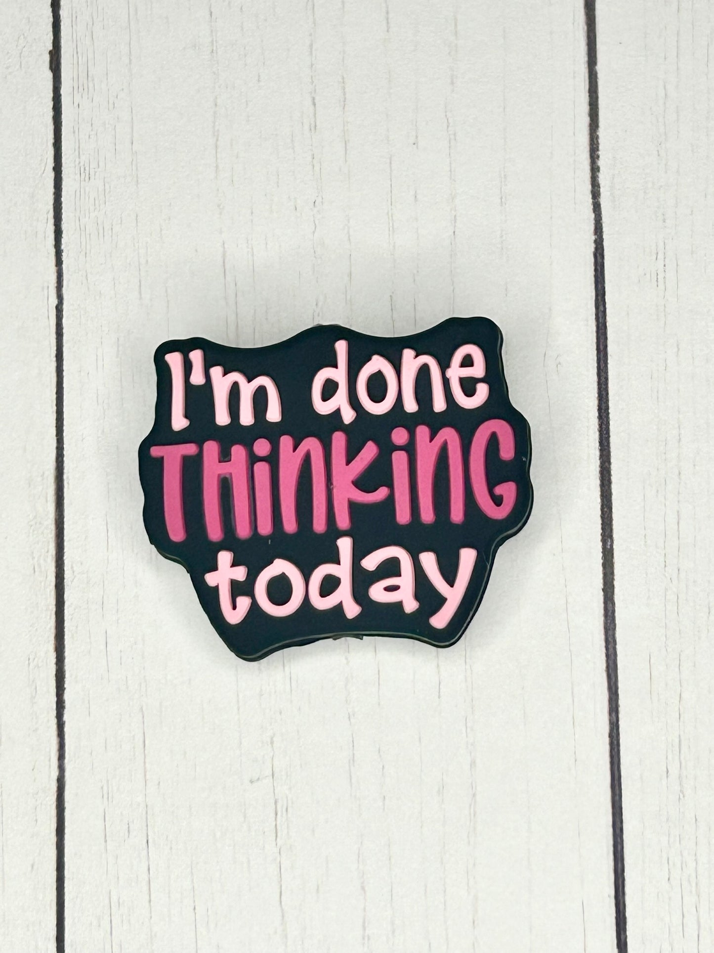 "I'm Done Thinking Today" Focal Bead