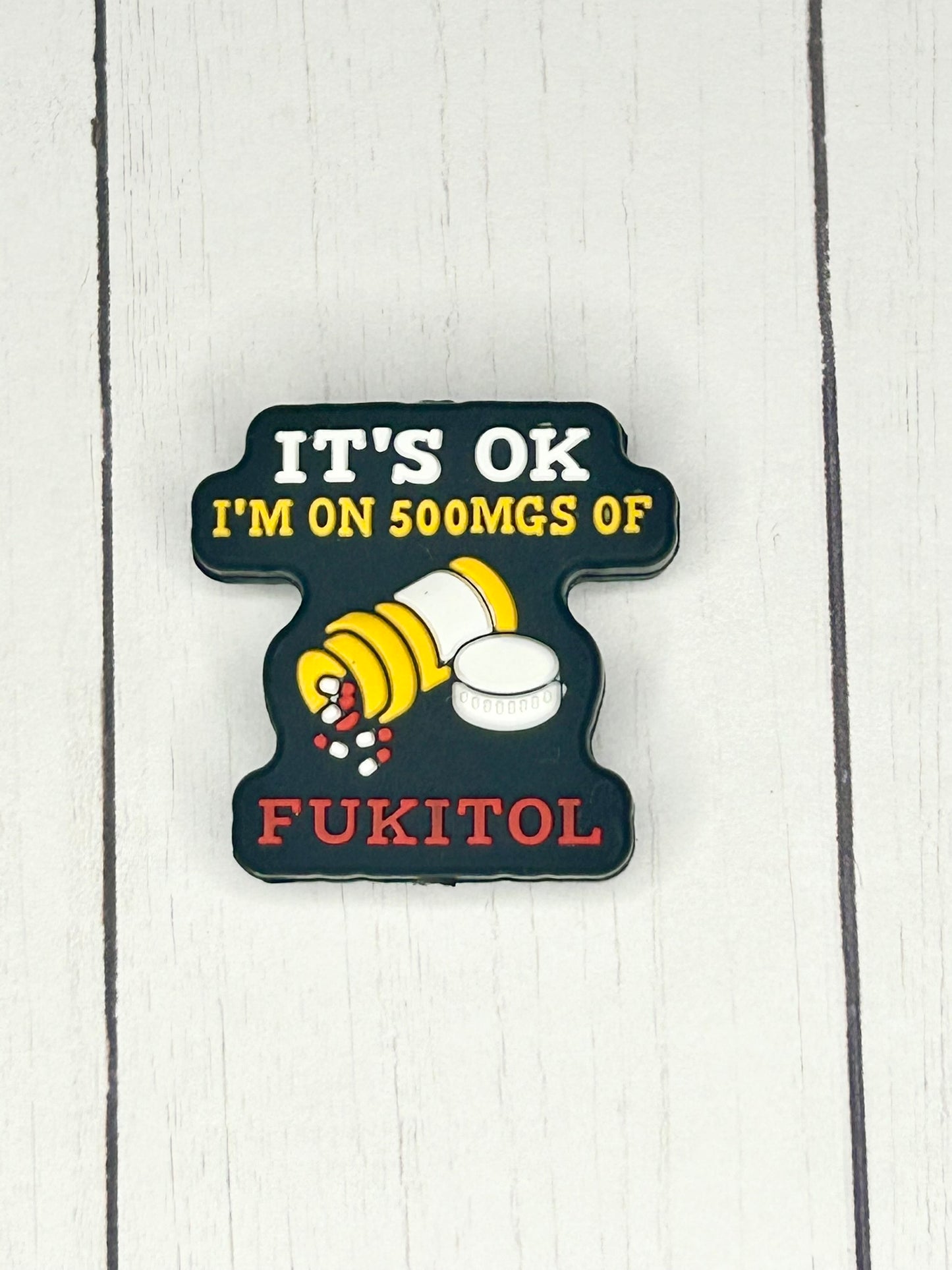 "It's Ok I'm On 500MGS Of Fukitol" Focal Bead