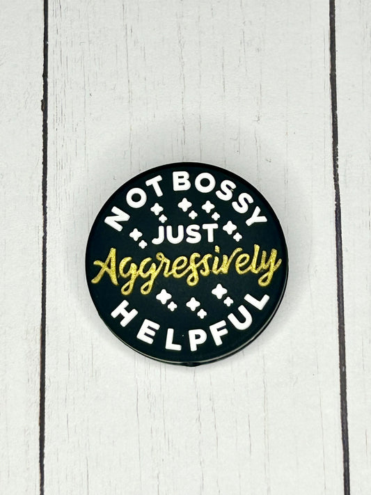 "Not Bossy, Just Aggressively Helpful" - Focal Bead