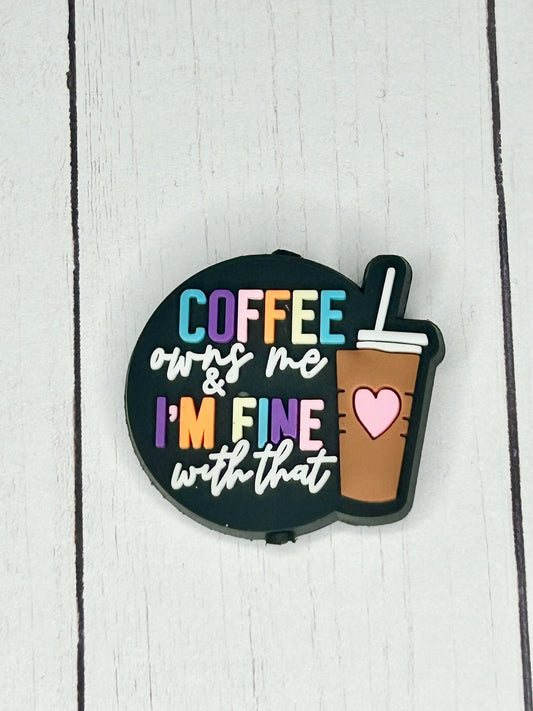 "Coffee Owns Me & I'm Fine With That" Focal Bead