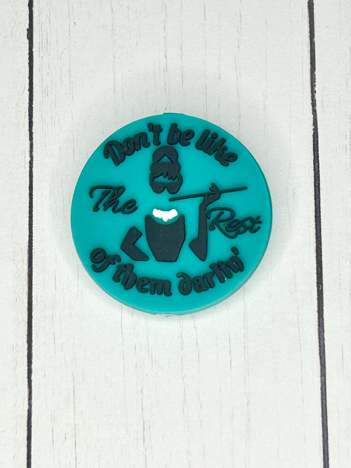 "Don't Be Like The Rest Of Them Darlin'"  Focal Bead