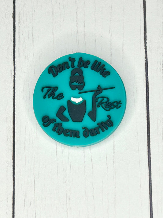 "Don't Be Like The Rest Of Them Darlin'"  Focal Bead