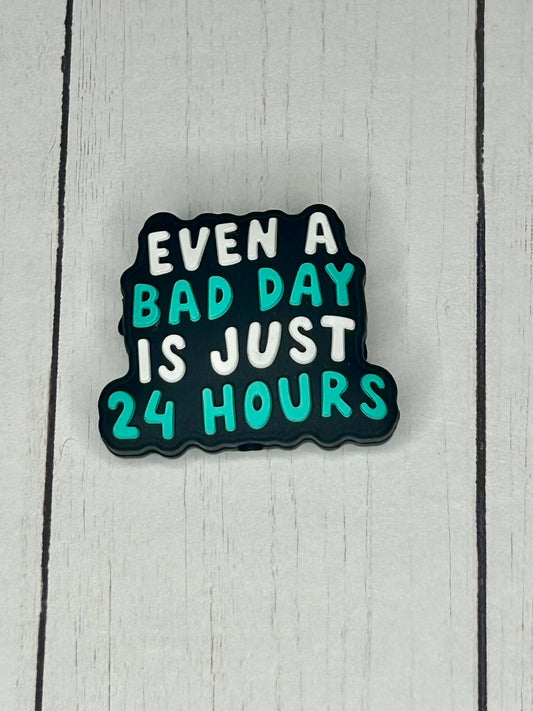 "Even A Bad Day Is Just 24 Hours" Focal Bead