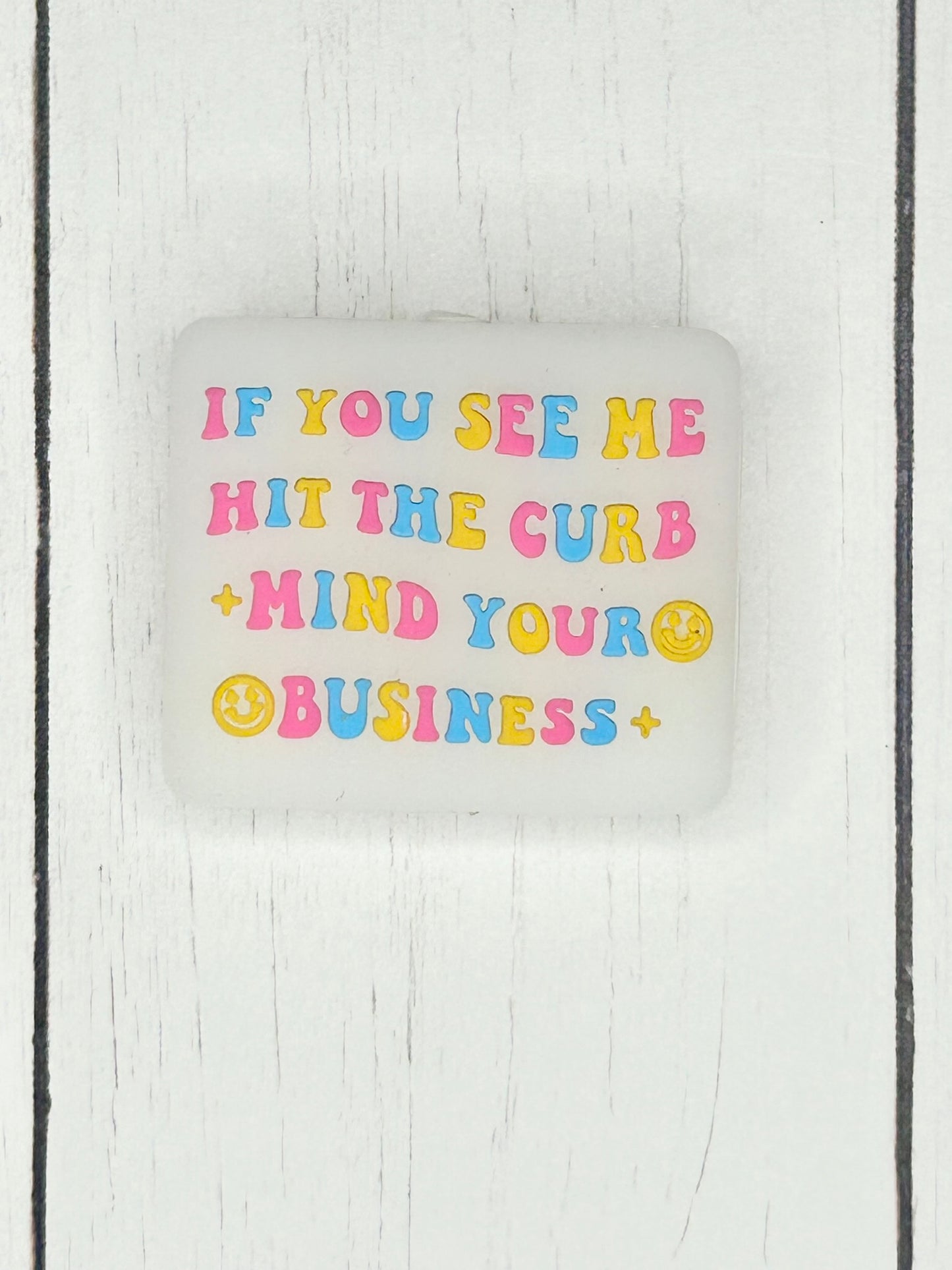 "If You See Me Hit The Curb, Mind Your Business" Focal Bead