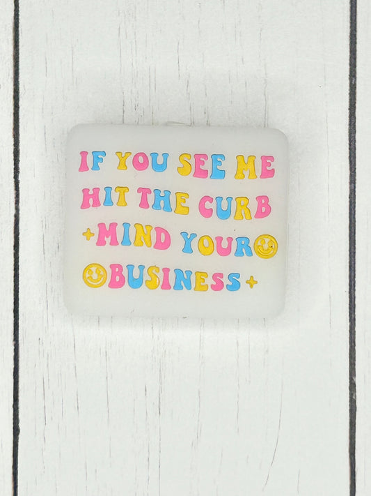 "If You See Me Hit The Curb, Mind Your Business" Focal Bead