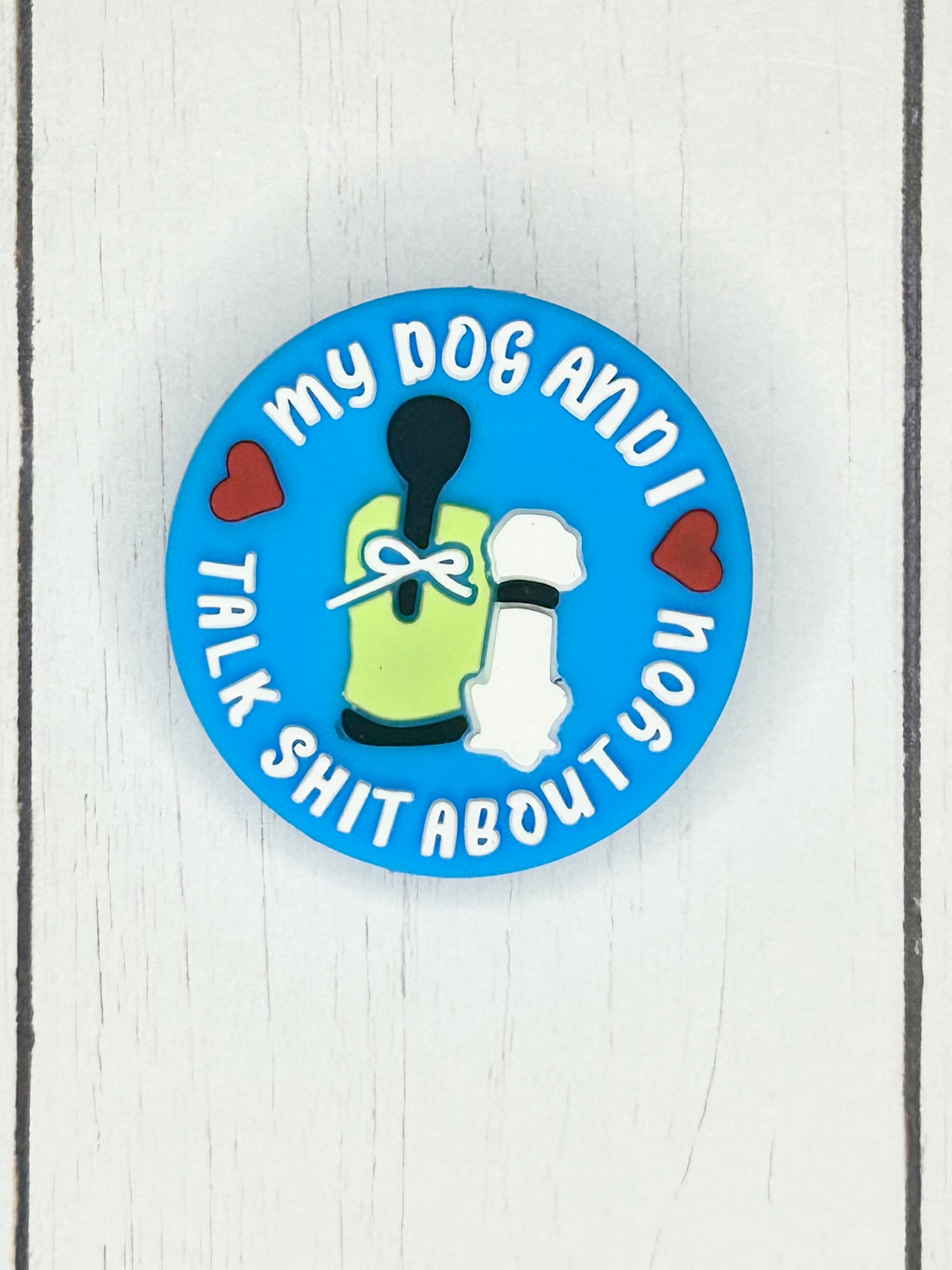 "My Dog And I Talk Shit About You" Focal Bead