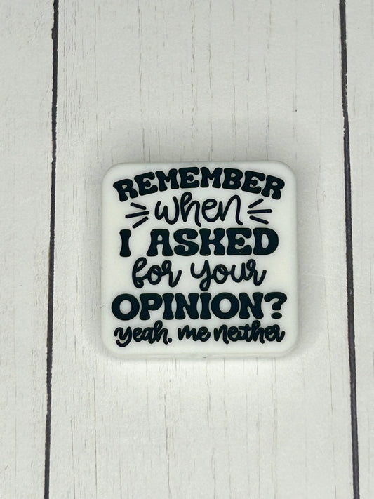 "Remember When I Asked For Your Opinion? Yeah Me Neither" Focal Bead