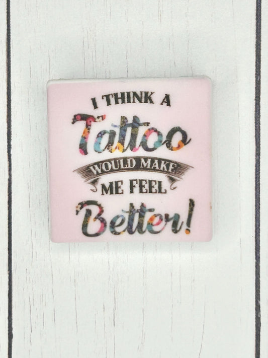"I Think A Tattoo Would Make Me Feel Better" Focal Bead