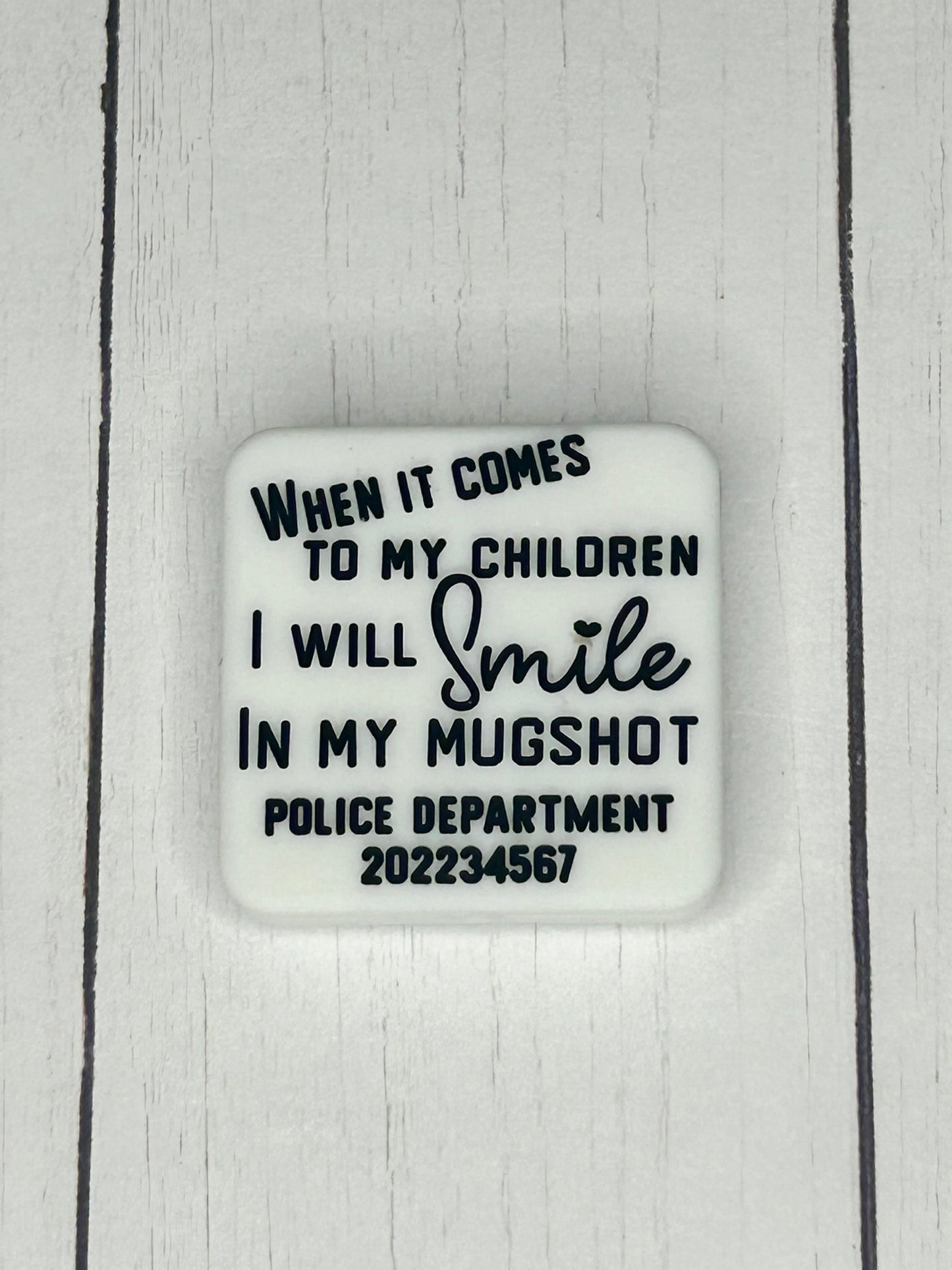"When It Comes To My Children, I Will Smile In My Mugshot" Focal Bead